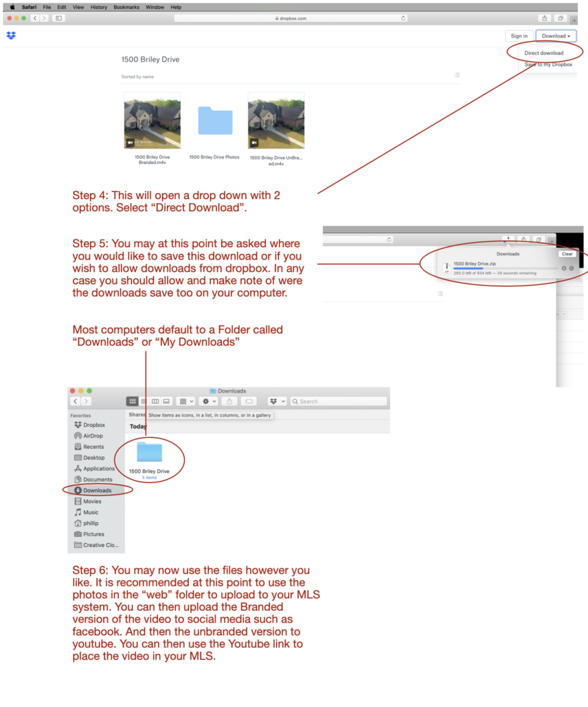 Step 4: This will open a drop down with 2 options. Select “Direct Download”. Step 5: You may at this point be asked where you would like to save this download or if you wish to allow downloads from dropbox. In any case you should allow and make note of were the downloads save too on your computer. Most computers default to a Folder called “Downloads” or “My Downloads”. Step 6: You may now use the files however you like. It is recommended at this point to use the photos in the “web” folder to upload to your MLS system. You can then upload the Branded version of the video to social media such as facebook. And then the unbranded version to youtube. You can then use the Youtube link to place the video in your MLS. 